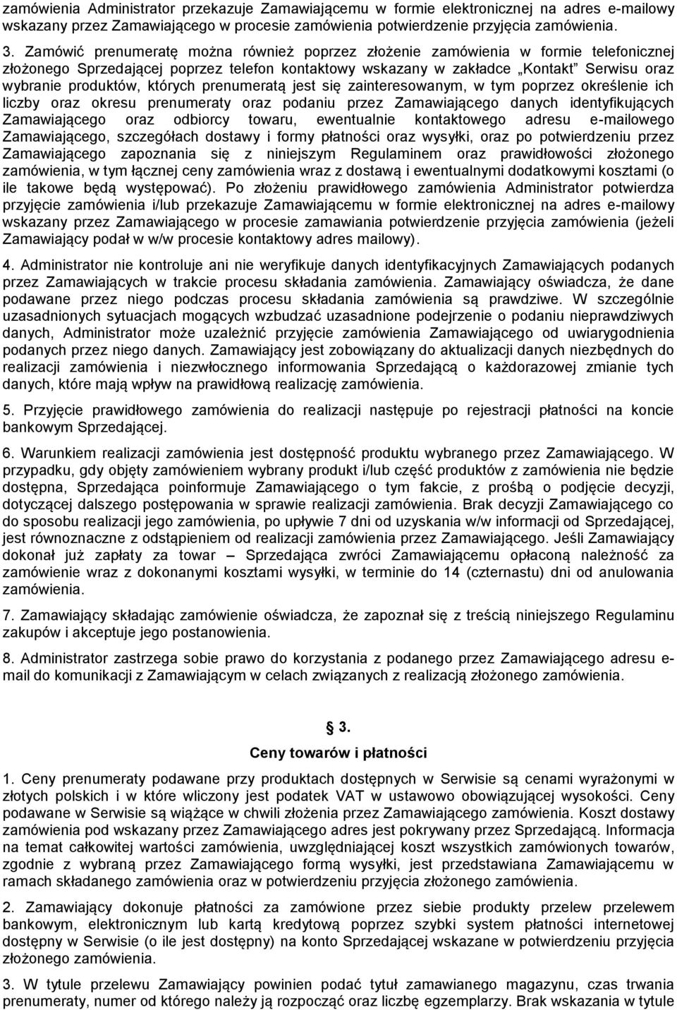 których prenumeratą jest się zainteresowanym, w tym poprzez określenie ich liczby oraz okresu prenumeraty oraz podaniu przez Zamawiającego danych identyfikujących Zamawiającego oraz odbiorcy towaru,