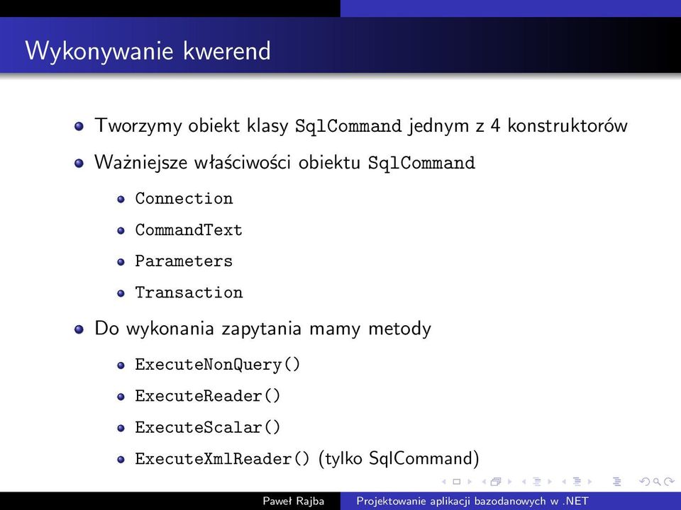 CommandText Parameters Transaction Do wykonania zapytania mamy metody