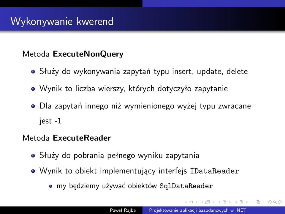 wymienionego wyżej typu zwracane jest -1 Metoda ExecuteReader Służy do pobrania pełnego