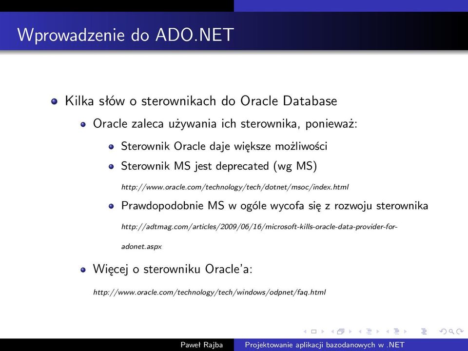 większe możliwości Sterownik MS jest deprecated (wg MS) http://www.oracle.com/technology/tech/dotnet/msoc/index.