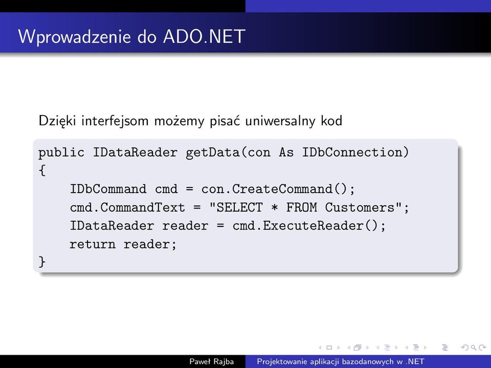 IDataReader getdata(con As IDbConnection) { IDbCommand cmd = con.