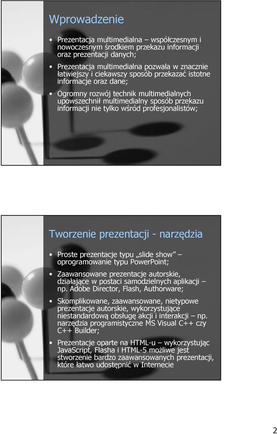 narzędzia Proste prezentacje typu slide show oprogramowanie typu PowerPoint; Zaawansowane prezentacje autorskie, działające w postaci samodzielnych aplikacji np.