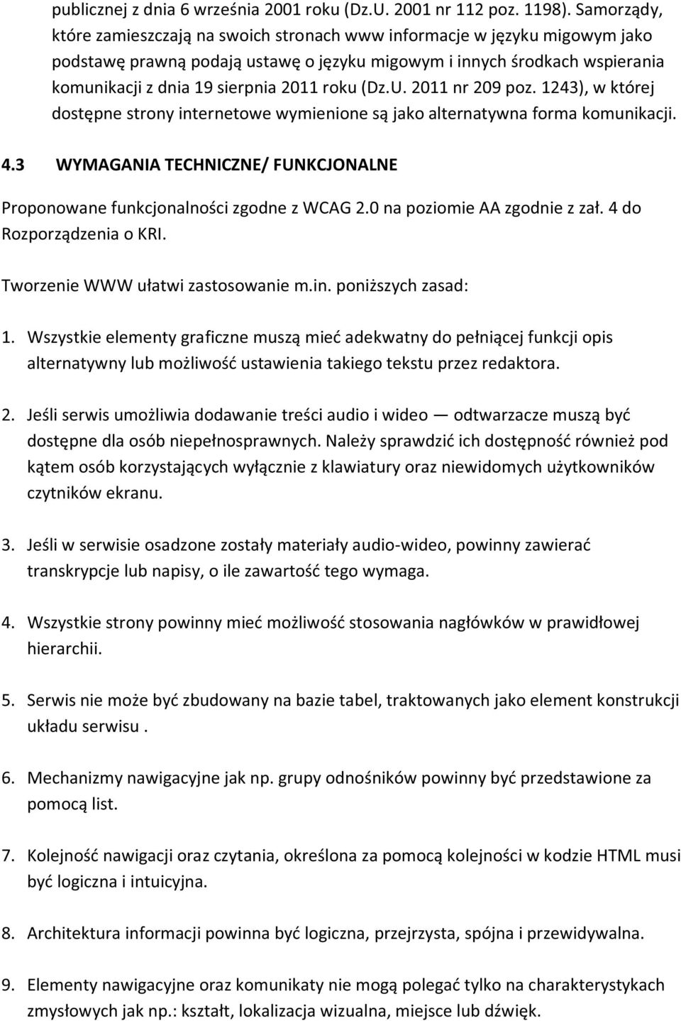 roku (Dz.U. 2011 nr 209 poz. 1243), w której dostępne strony internetowe wymienione są jako alternatywna forma komunikacji. 4.