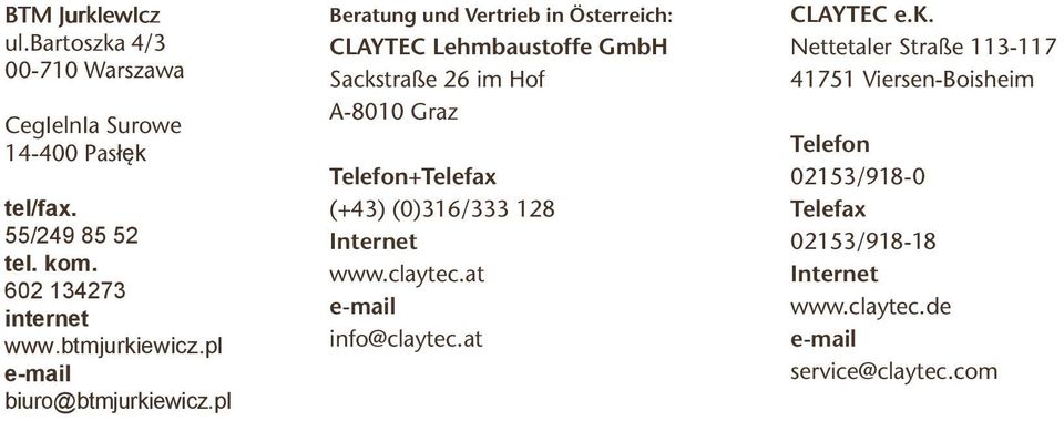 pl Beratung und Vertrieb in Österreich: CLAYTEC Lehmbaustoffe GmbH Sackstraße 26 im Hof A-8010 Graz Telefon+Telefax (+43)