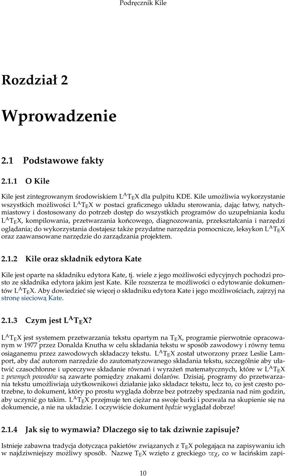 uzupełniania kodu L A T E X, kompilowania, przetwarzania końcowego, diagnozowania, przekształcania i narzędzi ogladania; do wykorzystania dostajesz także przydatne narzędzia pomocnicze, leksykon L A