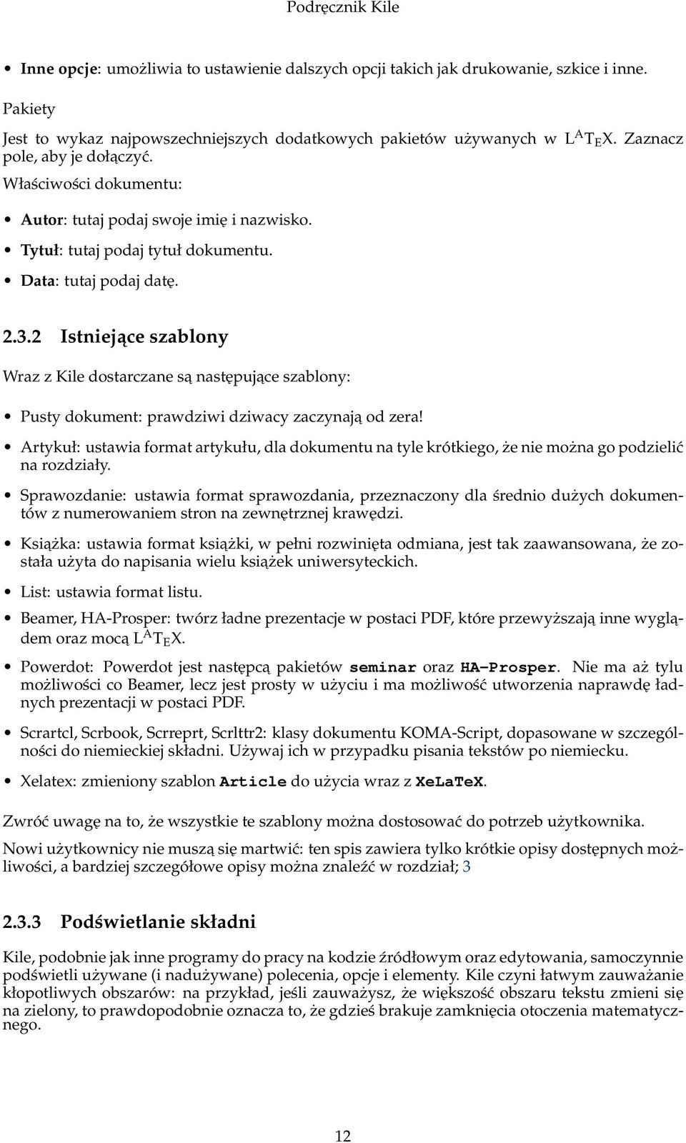 2 Istniejace szablony Wraz z Kile dostarczane sa następujace szablony: Pusty dokument: prawdziwi dziwacy zaczynaja od zera!