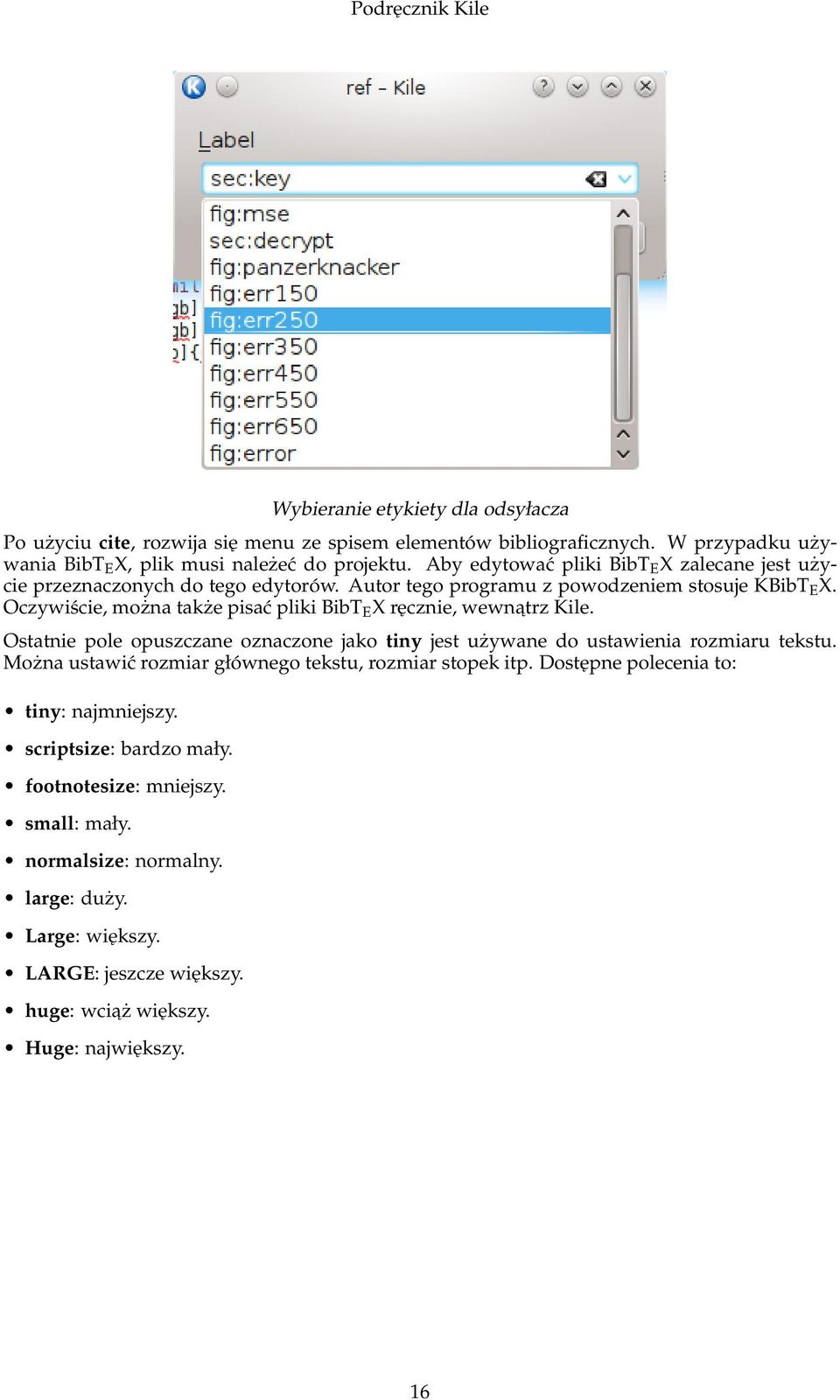 Oczywiście, można także pisać pliki BibT E X ręcznie, wewnatrz Kile. Ostatnie pole opuszczane oznaczone jako tiny jest używane do ustawienia rozmiaru tekstu.