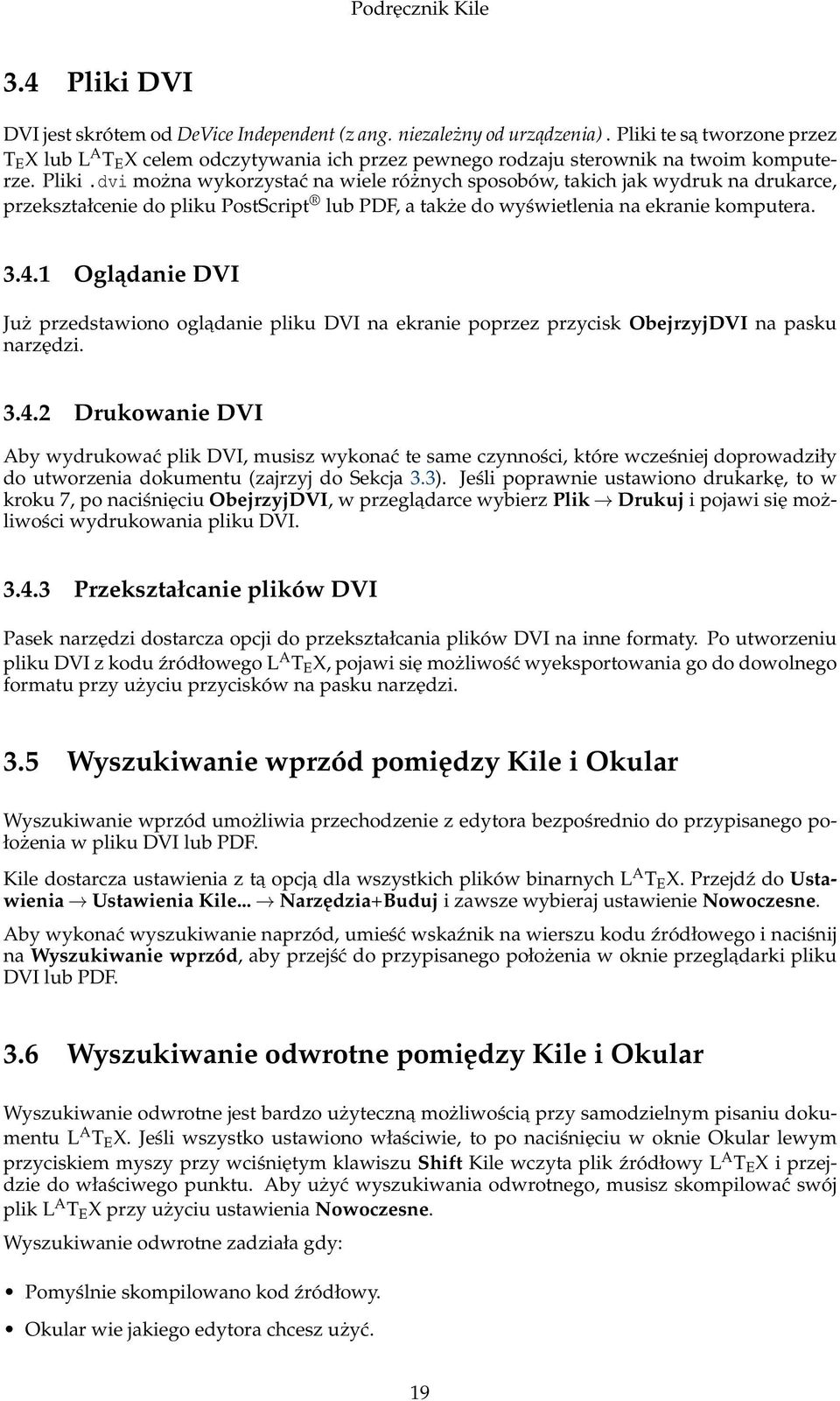 dvi można wykorzystać na wiele różnych sposobów, takich jak wydruk na drukarce, przekształcenie do pliku PostScript lub PDF, a także do wyświetlenia na ekranie komputera. 3.4.