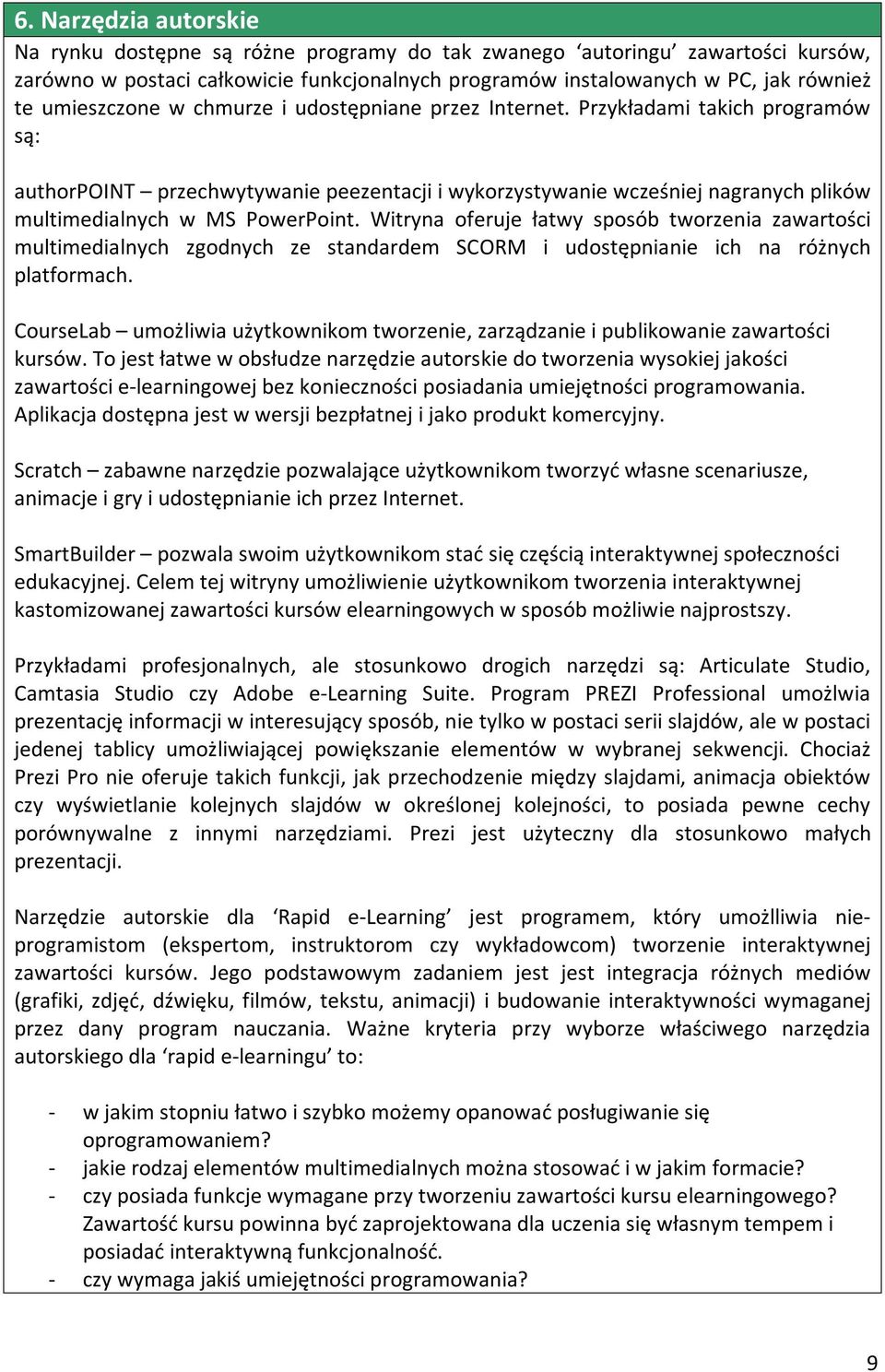 Przykładami takich programów są: authorpoint przechwytywanie peezentacji i wykorzystywanie wcześniej nagranych plików multimedialnych w MS PowerPoint.