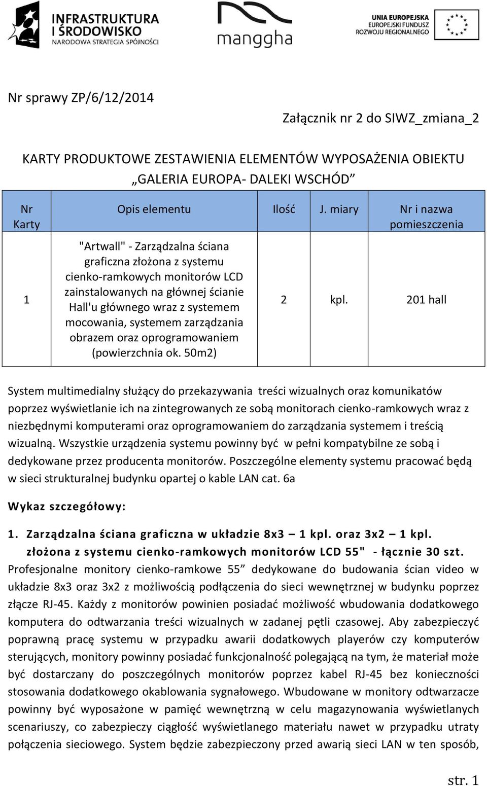 systemem zarządzania obrazem oraz oprogramowaniem (powierzchnia ok. 50m2) 2 kpl.