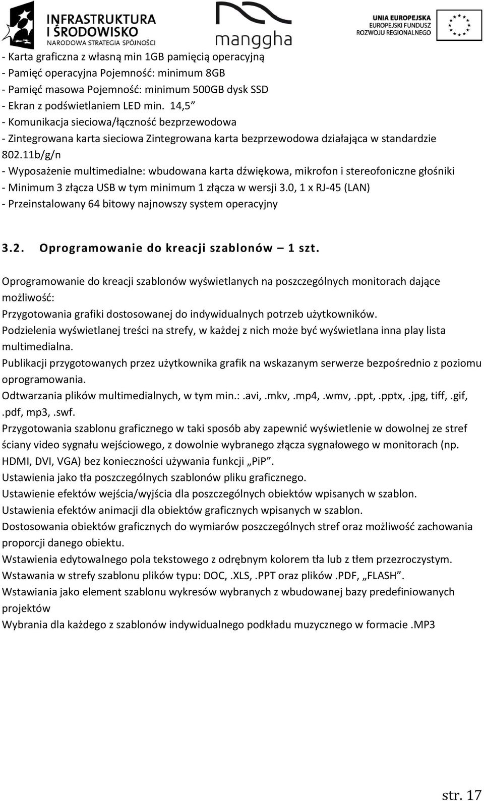 11b/g/n - Wyposażenie multimedialne: wbudowana karta dźwiękowa, mikrofon i stereofoniczne głośniki - Minimum 3 złącza USB w tym minimum 1 złącza w wersji 3.