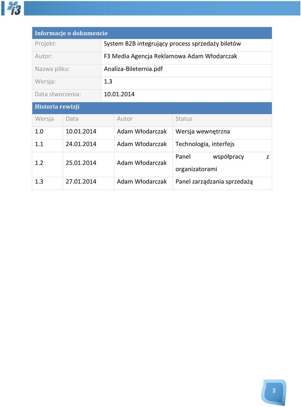 2014 Historia rewizji Wersja Data Autor Status 1.0 10.01.2014 Adam Włodarczak Wersja wewnętrzna 1.1 24.01.2014 Adam Włodarczak Technologia, interfejs 1.