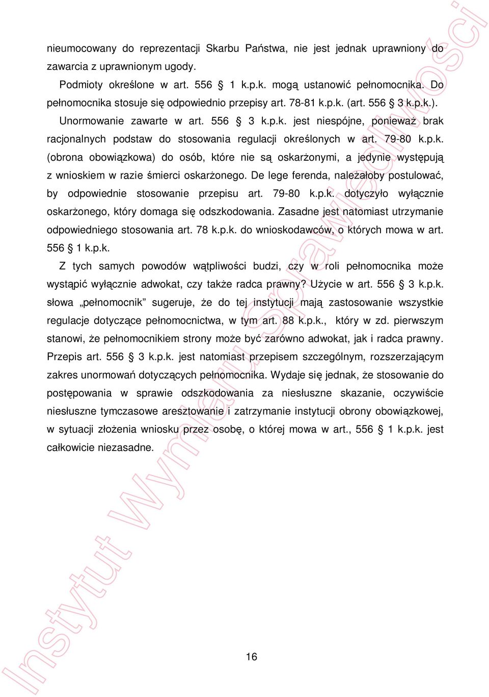 79-80 k.p.k. (obrona obowi zkowa) do osób, które nie s oskar onymi, a jedynie wyst puj z wnioskiem w razie mierci oskar onego.