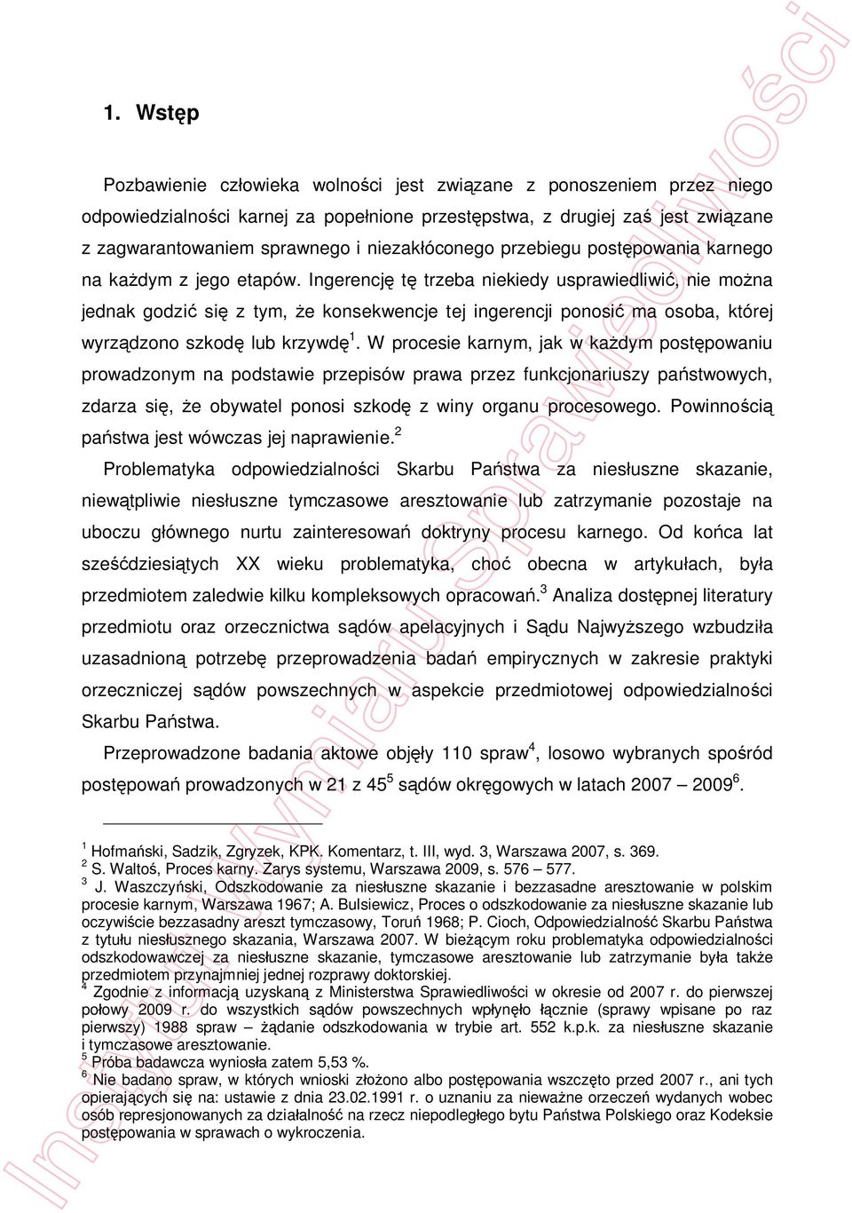 Ingerencj t trzeba niekiedy usprawiedliwi, nie mo na jednak godzi si z tym, e konsekwencje tej ingerencji ponosi ma osoba, której wyrz dzono szkod lub krzywd 1.