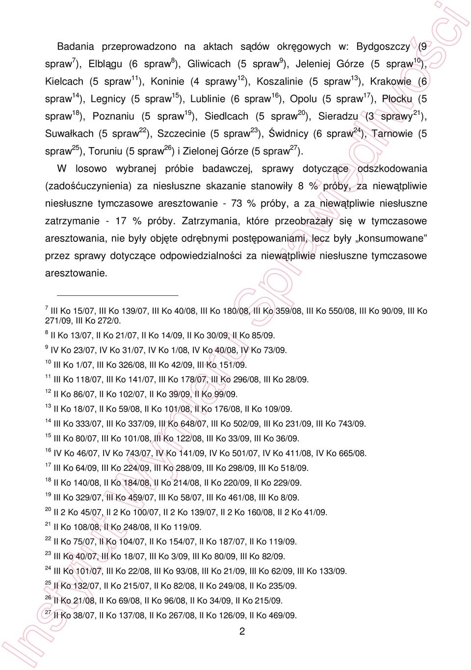 Sieradzu (3 sprawy 21 ), Suwa kach (5 spraw 22 ), Szczecinie (5 spraw 23 ), widnicy (6 spraw 24 ), Tarnowie (5 spraw 25 ), Toruniu (5 spraw 26 ) i Zielonej Górze (5 spraw 27 ).