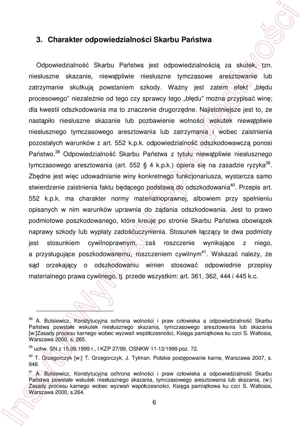 Wa ny jest zatem efekt b du procesowego niezale nie od tego czy sprawcy tego b du mo na przypisa win ; dla kwestii odszkodowania ma to znaczenie drugorz dne.