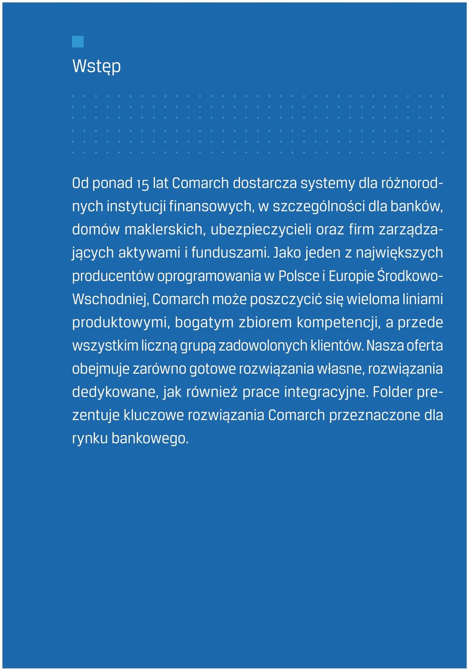 Jako jeden z największych producentów oprogramowania w Polsce i Europie Środkowo- Wschodniej, Comarch może poszczycić się wieloma liniami produktowymi,