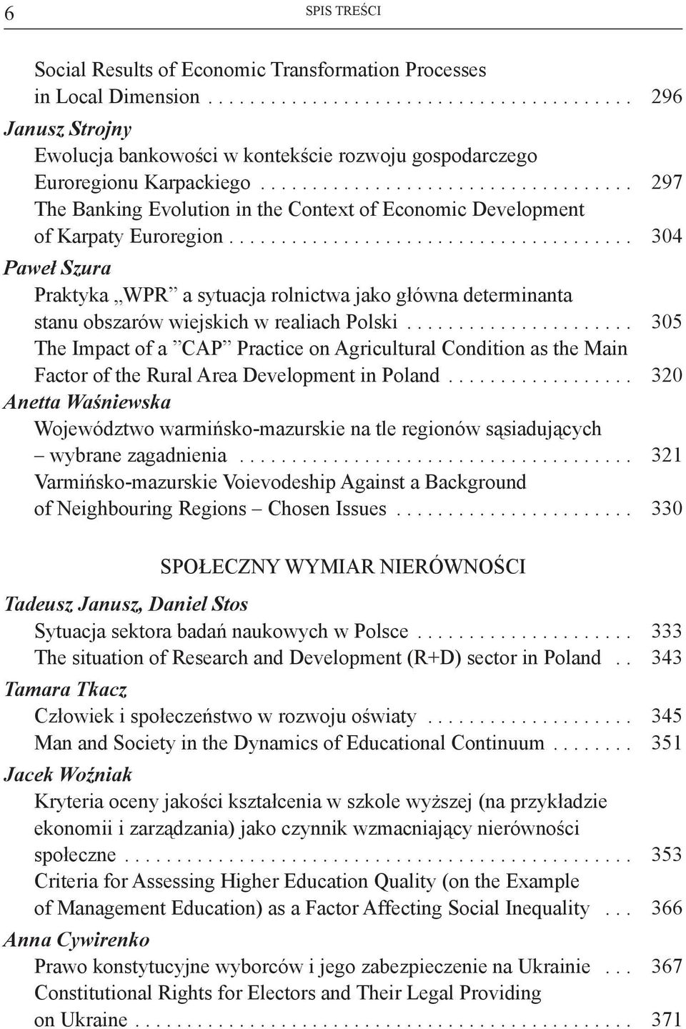 ...................................... 304 Paweł Szura Praktyka WPR a sytuacja rolnictwa jako główna determinanta stanu obszarów wiejskich w realiach Polski.