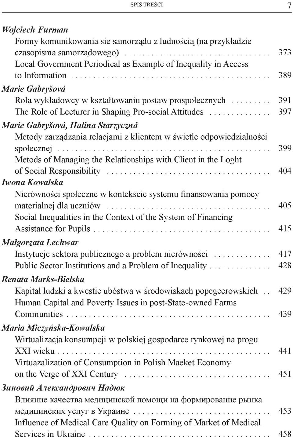 ........ 391 The Role of Lecturer in Shaping Pro-social Attitudes.............. 397 Marie Gabryšová, Halina Starzyczná Metody zarządzania relacjami z klientem w świetle odpowiedzialności społecznej.