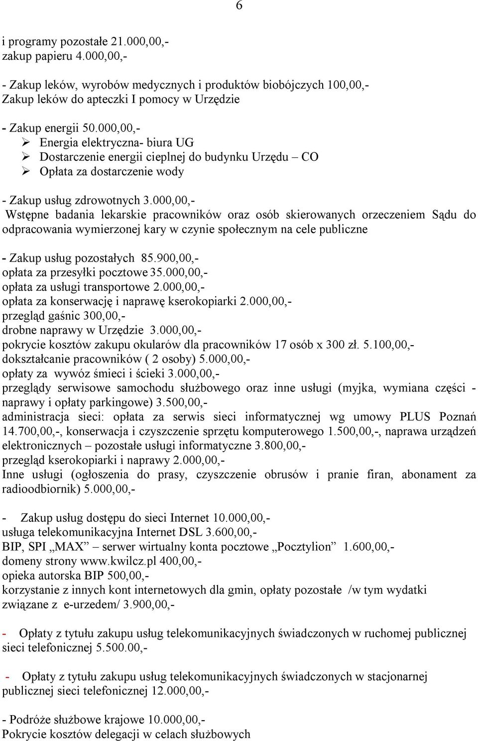 000,00,- Wstępne badania lekarskie pracowników oraz osób skierowanych orzeczeniem Sądu do odpracowania wymierzonej kary w czynie społecznym na cele publiczne - Zakup usług pozostałych 85.