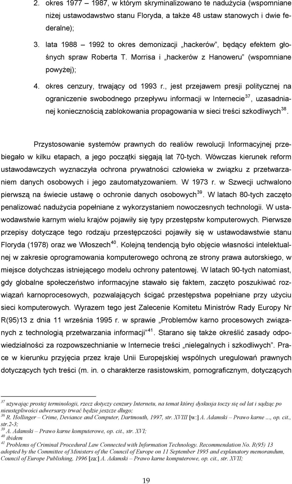 , jest przejawem presji politycznej na ograniczenie swobodnego przepływu informacji w Internecie 37, uzasadnianej koniecznością zablokowania propagowania w sieci treści szkodliwych 38.