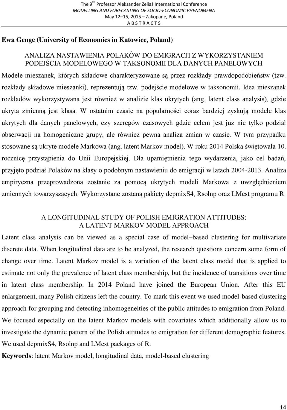 Idea mieszanek rozkładów wykorzystywana jest również w analizie klas ukrytych (ang. latent class analysis), gdzie ukrytą zmienną jest klasa.