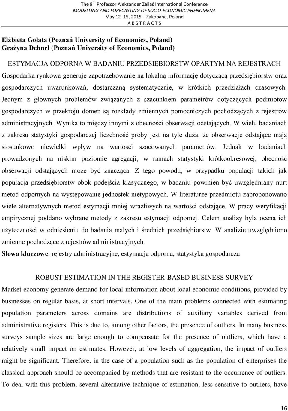 Jednym z głównych problemów związanych z szacunkiem parametrów dotyczących podmiotów gospodarczych w przekroju domen są rozkłady zmiennych pomocniczych pochodzących z rejestrów administracyjnych.