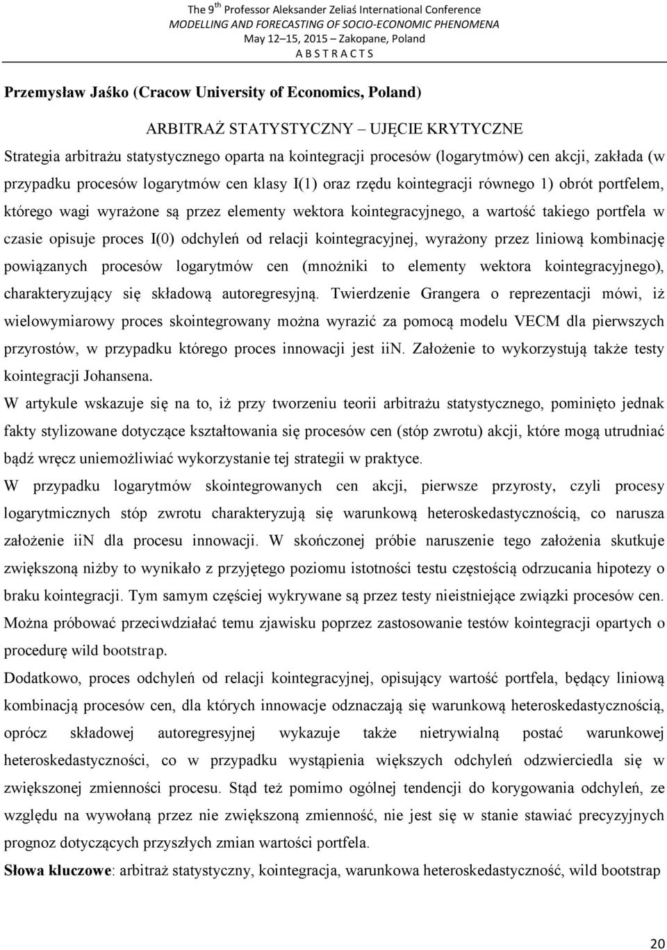 opisuje proces I(0) odchyleń od relacji kointegracyjnej, wyrażony przez liniową kombinację powiązanych procesów logarytmów cen (mnożniki to elementy wektora kointegracyjnego), charakteryzujący się