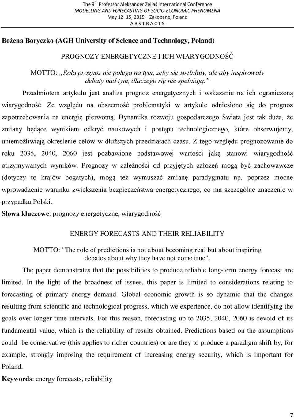 Ze względu na obszerność problematyki w artykule odniesiono się do prognoz zapotrzebowania na energię pierwotną.