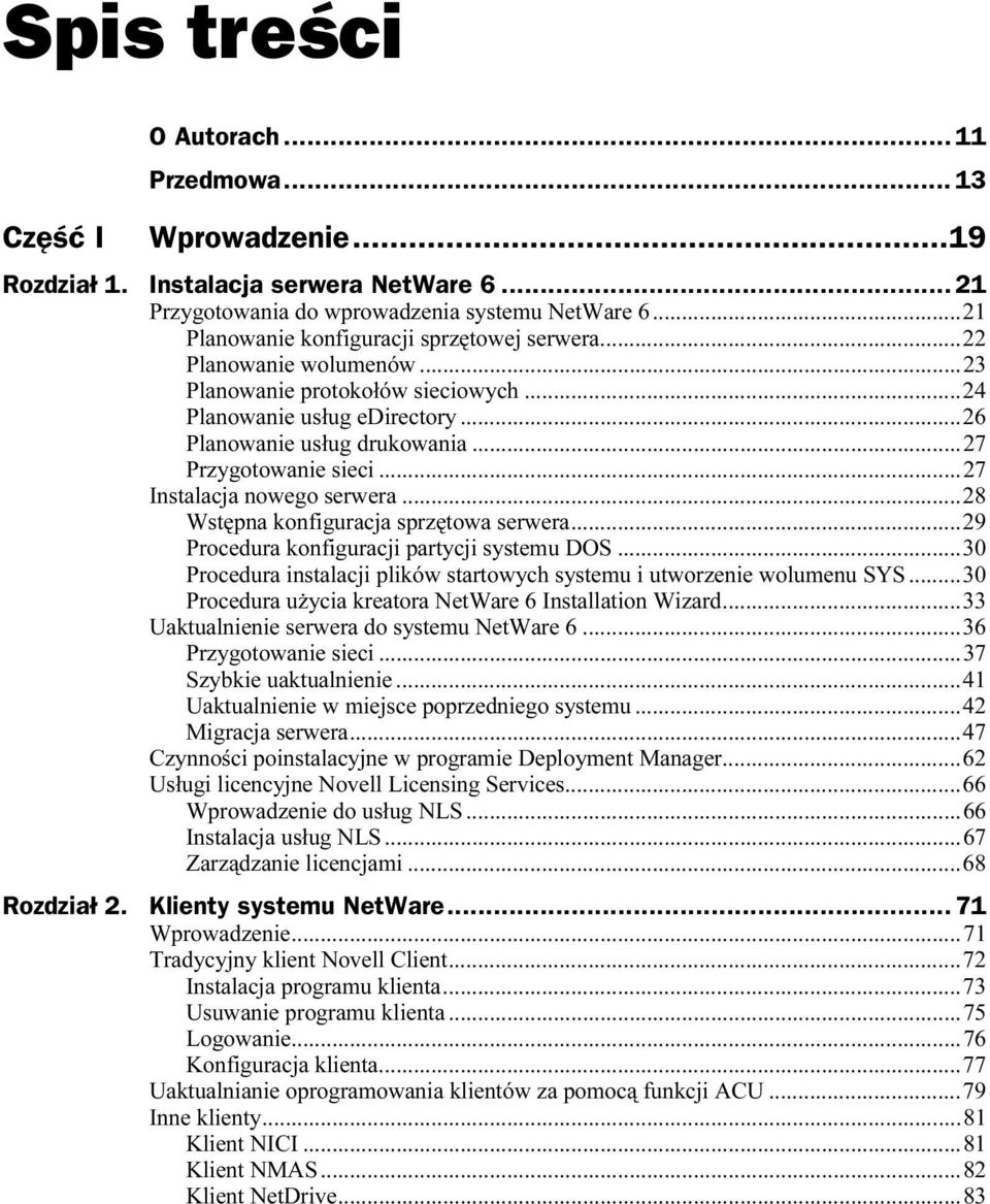 ..n...28 Wstępna konfiguracja sprzętowa serwera...n...29 Procedura konfiguracji partycji systemu DOS...n...30 Procedura instalacji plików startowych systemu i utworzenie wolumenu SYS.