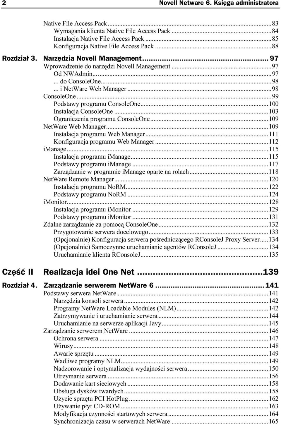 ..n...n.....99 Podstawy programu ConsoleOne...n...100 Instalacja ConsoleOne...n...103 Ograniczenia programu ConsoleOne...n...109 NetWare Web Manager...n...109 Instalacja programu Web Manager...n...111 Konfiguracja programu Web Manager.