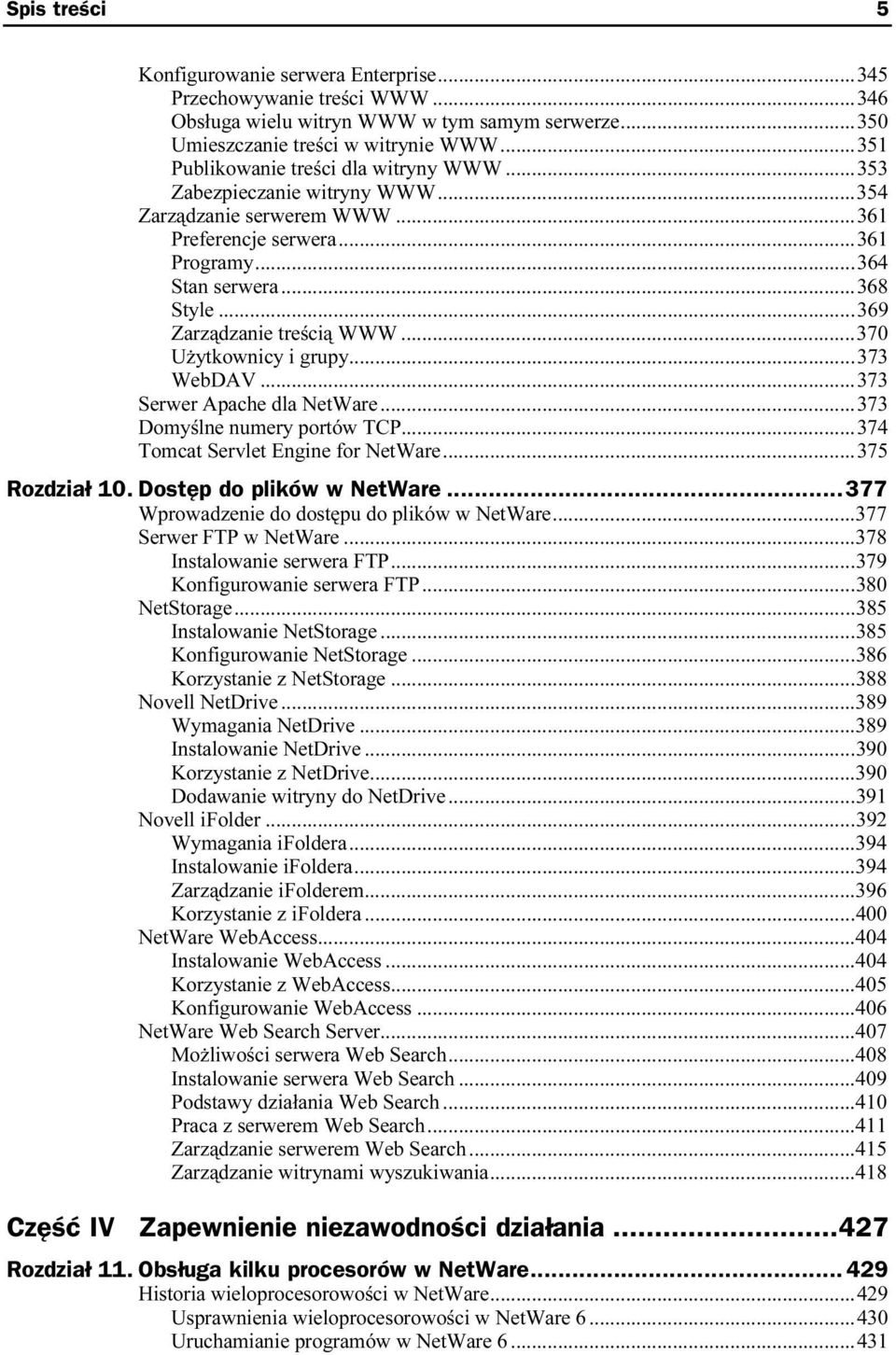 ..n...370 Użytkownicy i grupy...n...373 WebDAV...n...n...373 Serwer Apache dla NetWare...n...373 Domyślne numery portów TCP...n...374 Tomcat Servlet Engine for NetWare...n...375 Rozdział 10.