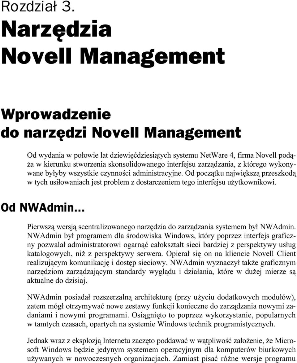 interfejsu zarządzania, z którego wykonywane byłyby wszystkie czynności administracyjne.