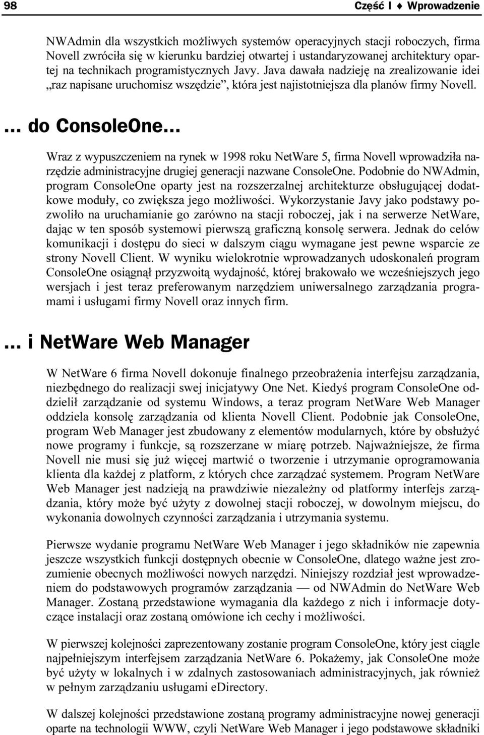 .. Wraz z wypuszczeniem na rynek w 1998 roku NetWare 5, firma Novell wprowadziła narzędzie administracyjne drugiej generacji nazwane ConsoleOne.