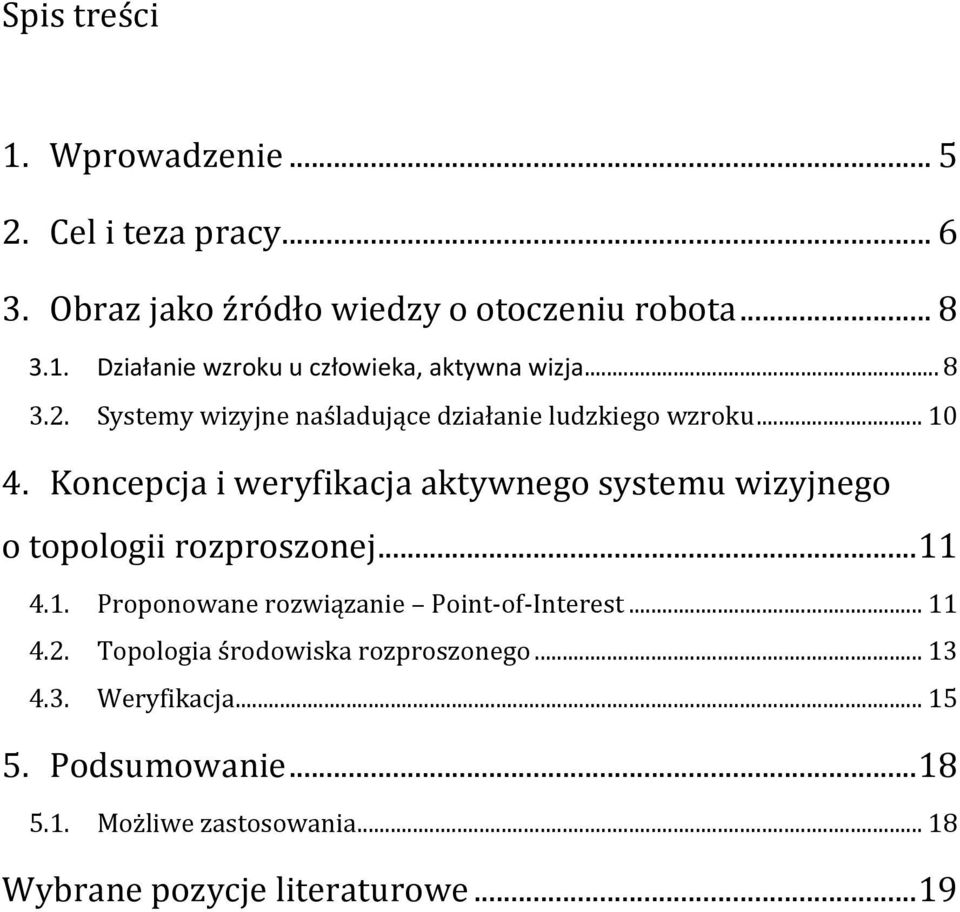 Koncepcja i weryfikacja aktywnego systemu wizyjnego o topologii rozproszonej... 11 4.1. Proponowane rozwiązanie Point- of- Interest.