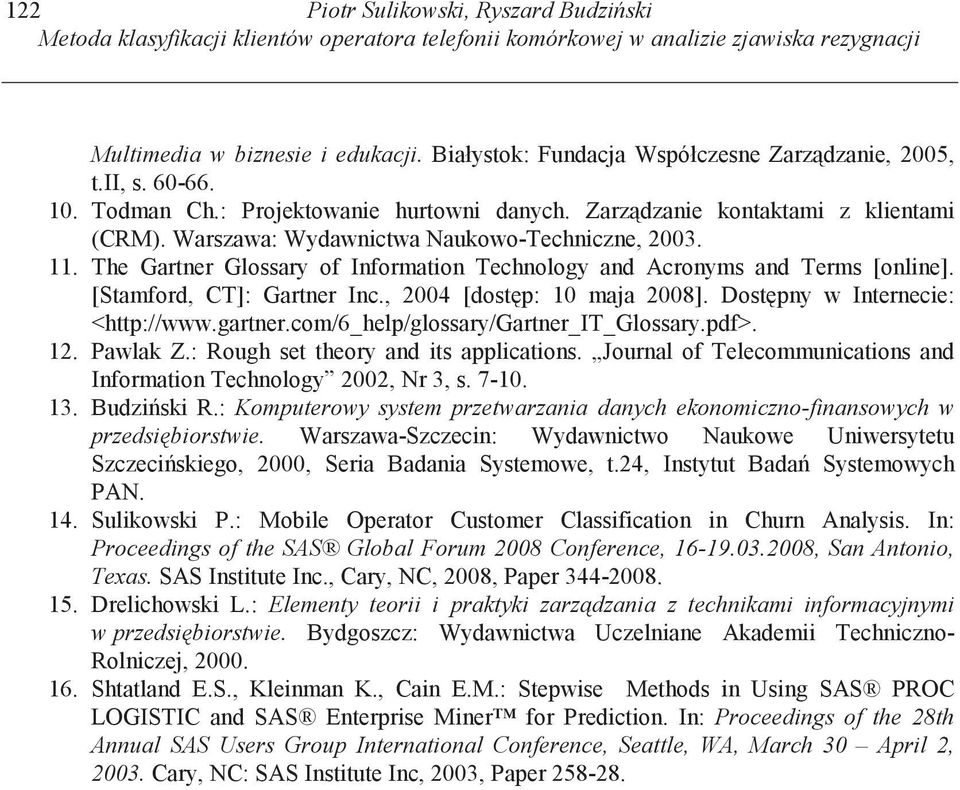 Warszawa: Wydawnictwa Naukowo-Techniczne, 2003. 11. The Gartner Glossary of Information Technology and Acronyms and Terms [online]. [Stamford, CT]: Gartner Inc., 2004 [dost p: 10 maja 2008].