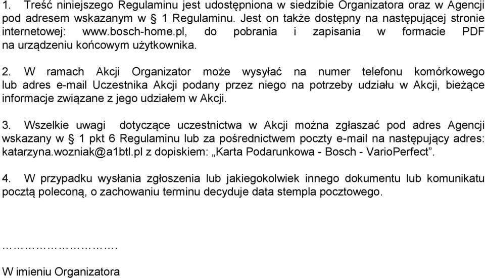 W ramach Akcji Organizator może wysyłać na numer telefonu komórkowego lub adres e-mail Uczestnika Akcji podany przez niego na potrzeby udziału w Akcji, bieżące informacje związane z jego udziałem w