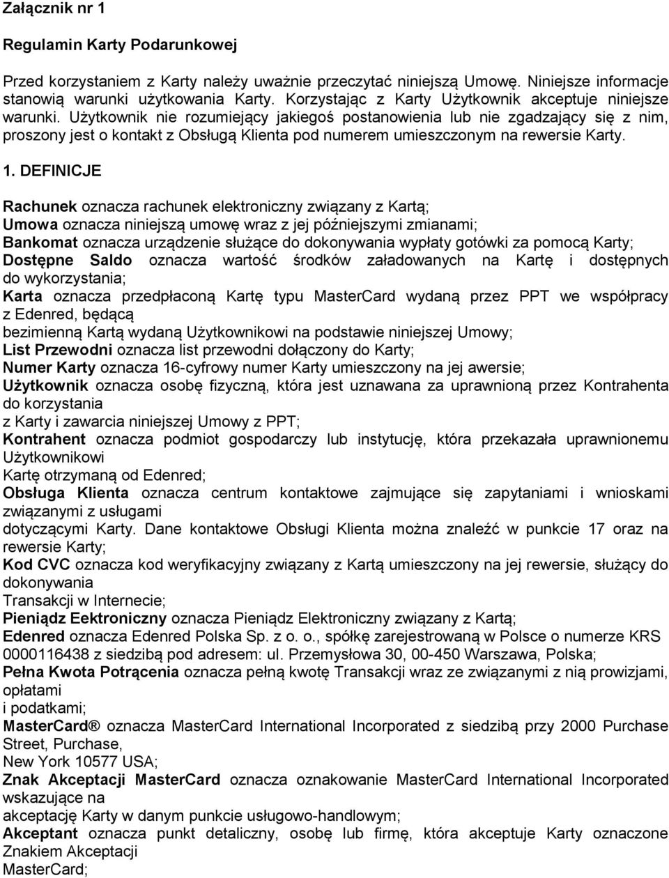 Użytkownik nie rozumiejący jakiegoś postanowienia lub nie zgadzający się z nim, proszony jest o kontakt z Obsługą Klienta pod numerem umieszczonym na rewersie Karty. 1.