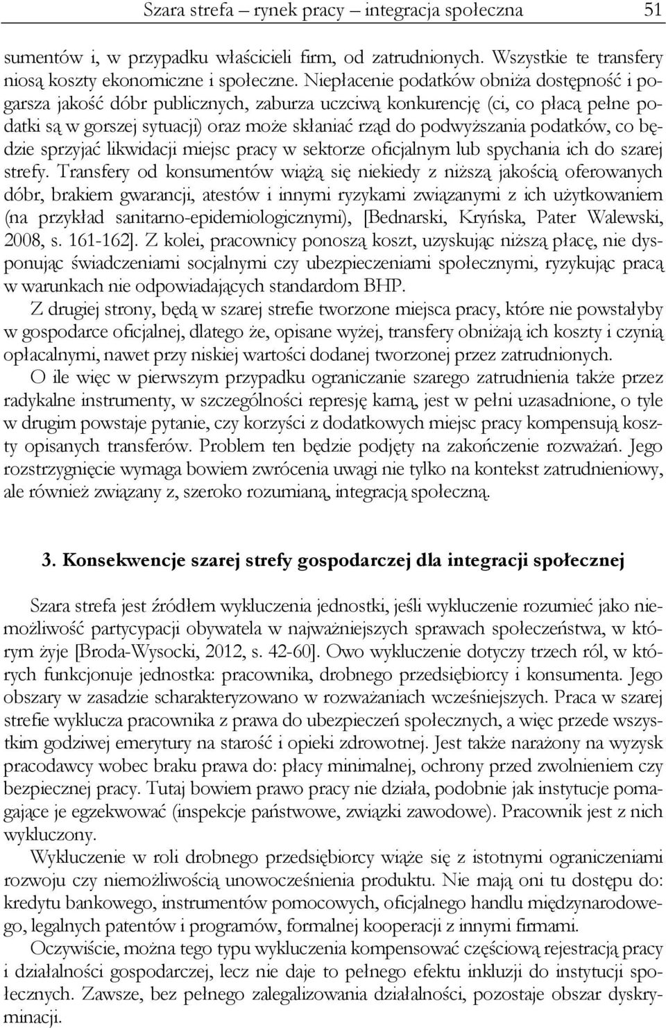 podatków, co będzie sprzyjać likwidacji miejsc pracy w sektorze oficjalnym lub spychania ich do szarej strefy.