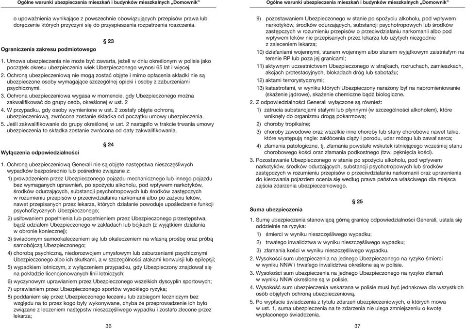 Ochronà ubezpieczeniowà nie mogà zostaç obj te i mimo op acenia sk adki nie sà ubezpieczone osoby wymagajàce szczególnej opieki i osoby z zaburzeniami psychicznymi. 3.