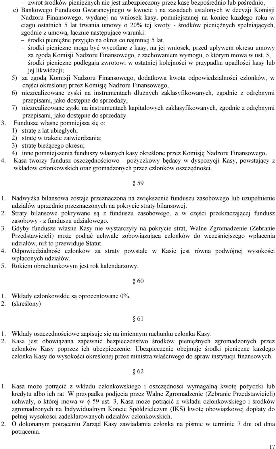 środki pieniężne przyjęto na okres co najmniej 5 lat, środki pieniężne mogą być wycofane z kasy, na jej wniosek, przed upływem okresu umowy za zgodą Komisji Nadzoru Finansowego, z zachowaniem wymogu,