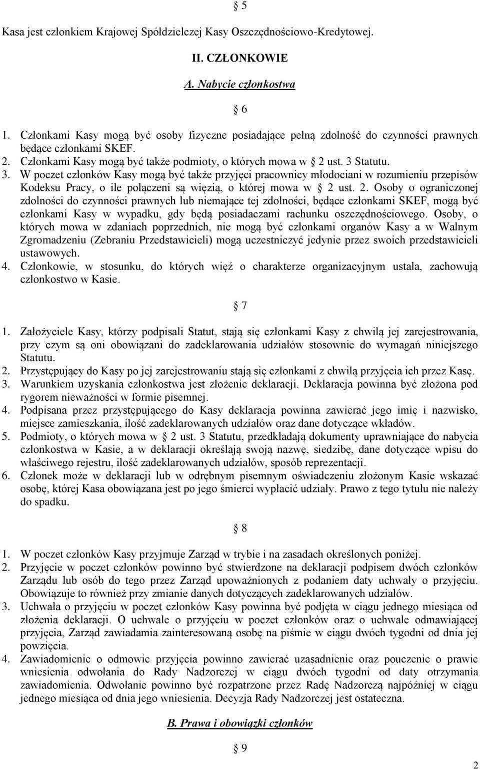 Statutu. 3. W poczet członków Kasy mogą być także przyjęci pracownicy młodociani w rozumieniu przepisów Kodeksu Pracy, o ile połączeni są więzią, o której mowa w 2 