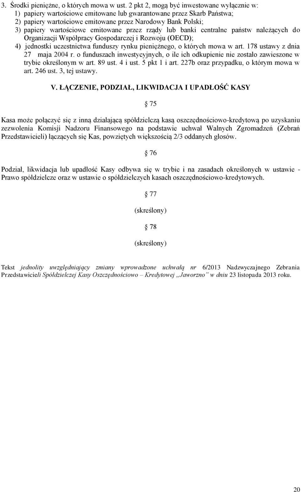 emitowane przez rządy lub banki centralne państw należących do Organizacji Współpracy Gospodarczej i Rozwoju (OECD); 4) jednostki uczestnictwa funduszy rynku pieniężnego, o których mowa w art.