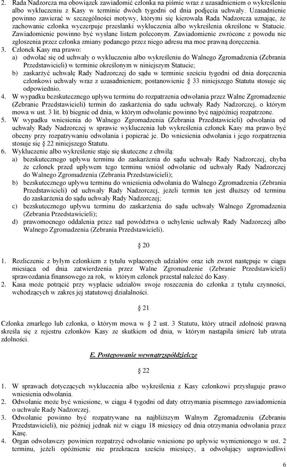 Zawiadomienie powinno być wysłane listem poleconym. Zawiadomienie zwrócone z powodu nie zgłoszenia przez członka zmiany podanego przez niego adresu ma moc prawną doręczenia. 3.