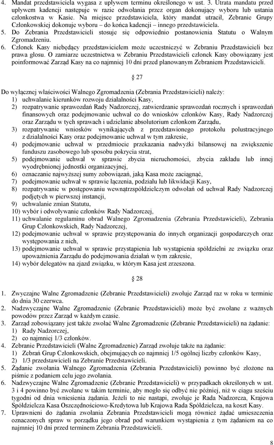 Na miejsce przedstawiciela, który mandat utracił, Zebranie Grupy Członkowskiej dokonuje wyboru do końca kadencji innego przedstawiciela. 5.