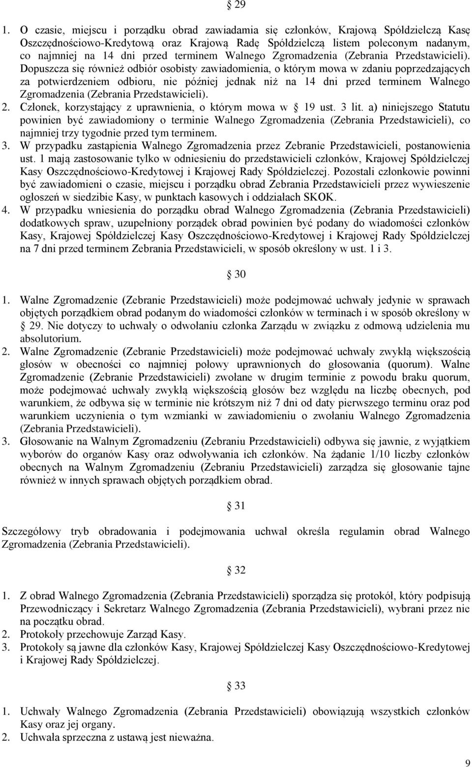 Dopuszcza się również odbiór osobisty zawiadomienia, o którym mowa w zdaniu poprzedzających za potwierdzeniem odbioru, nie później jednak niż na 14 dni  2.