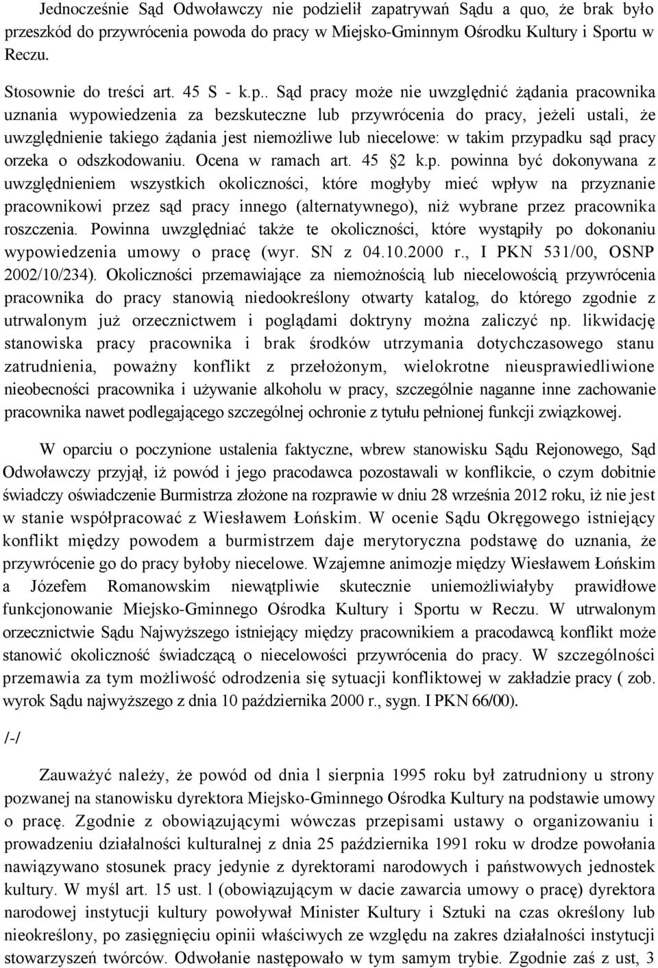 . Sąd pracy może nie uwzględnić żądania pracownika uznania wypowiedzenia za bezskuteczne lub przywrócenia do pracy, jeżeli ustali, że uwzględnienie takiego żądania jest niemożliwe lub niecelowe: w