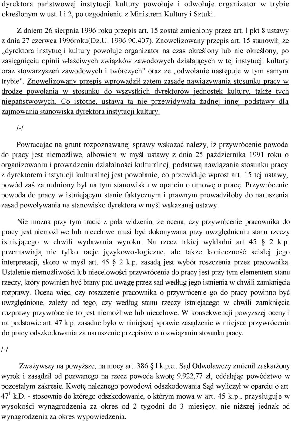 15 stanowił, że dyrektora instytucji kultury powołuje organizator na czas określony lub nie określony, po zasięgnięciu opinii właściwych związków zawodowych działających w tej instytucji kultury oraz