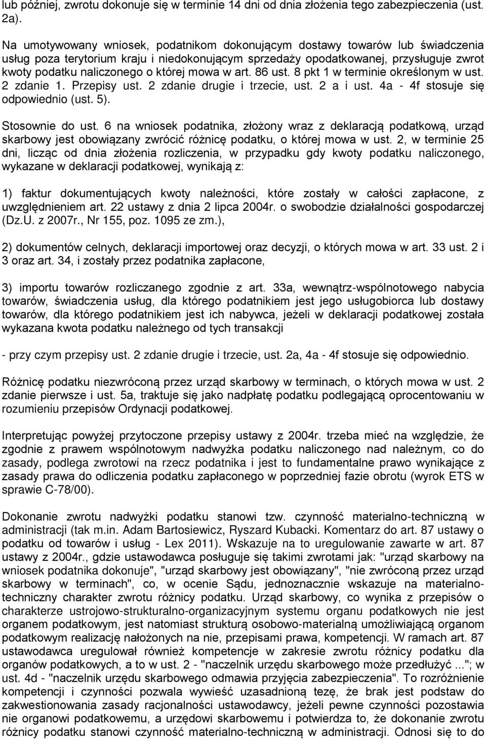 której mowa w art. 86 ust. 8 pkt 1 w terminie określonym w ust. 2 zdanie 1. Przepisy ust. 2 zdanie drugie i trzecie, ust. 2 a i ust. 4a - 4f stosuje się odpowiednio (ust. 5). Stosownie do ust.