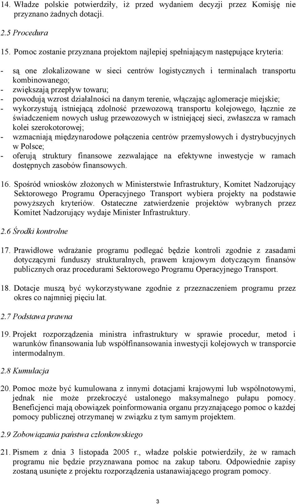 towaru; - powodują wzrost działalności na danym terenie, włączając aglomeracje miejskie; - wykorzystują istniejącą zdolność przewozową transportu kolejowego, łącznie ze świadczeniem nowych usług